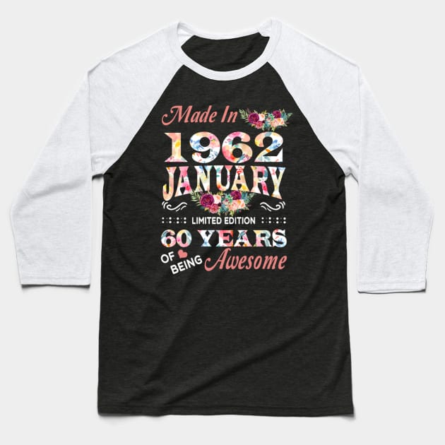 Made In 1962 January 60 Years Of Being Awesome Flowers Baseball T-Shirt by tasmarashad